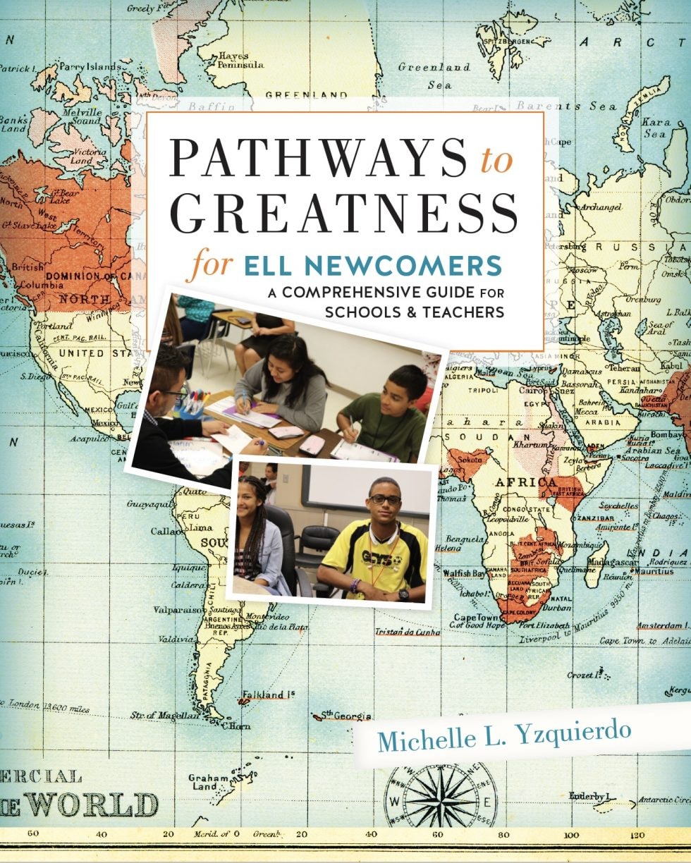 Pathways to Greatness for ELL Newcomers: A Comprehensive Guide for Schools and Teachers